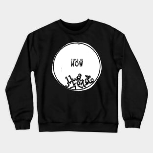 TIME IS NOW Crewneck Sweatshirt